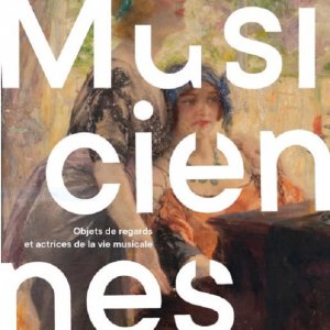 Exposition : Musiciennes, Objets de regards et actrices de la vie musicale